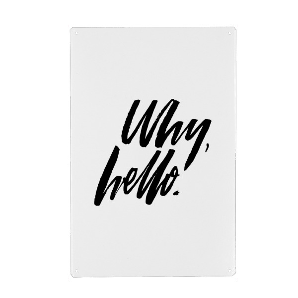 Metall Poster "Why, Hello" artboxONE - Typografie,Schwarzweiß,Liebe