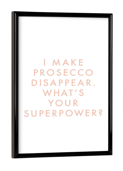 Poster mit schwarzem Rahmen "I Make Prosecco Disappear Rose" artboxONE - Typografie,Essen & Trinken,Essen & Trinken / Alkohol,Lustig
