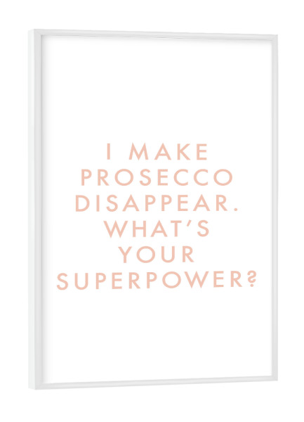 Poster mit weißem Rahmen "I Make Prosecco Disappear Rose" artboxONE - Typografie,Essen & Trinken,Essen & Trinken / Alkohol,Lustig