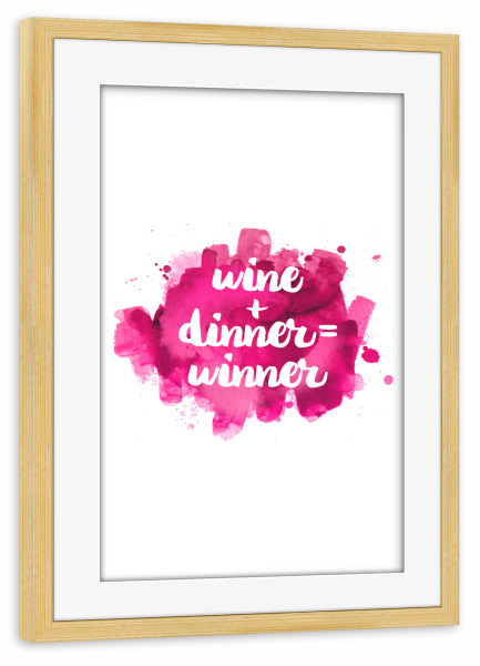 Poster mit Rahmen kiefer "Wine and Dinner" artboxONE - Essen & Trinken / Alkohol - White,Pink,Wine,Dinner,Winner,Quote,Funny,Calligraphy