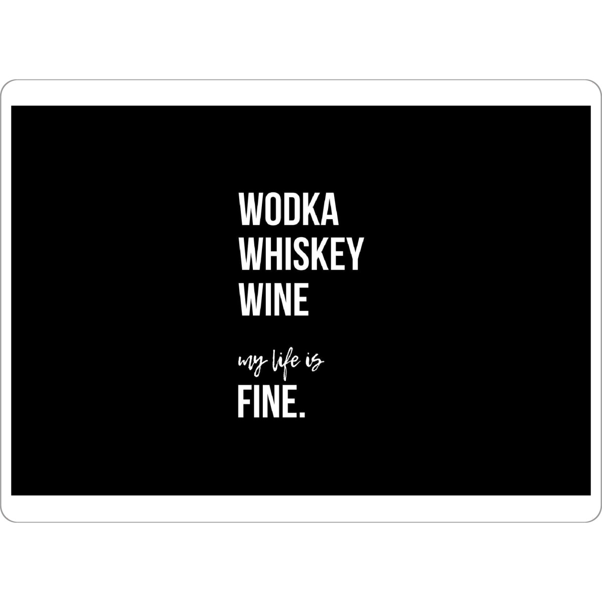 Tischset "My life is fine" artboxONE - Typografie,Schwarzweiß,Für Papa,Männer,Essen & Trinken / Alkohol,Festivals