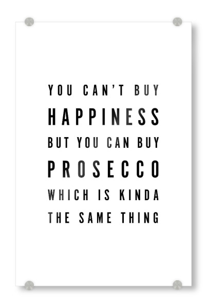 Acrylglasbild "You Can't Buy Happiness Prosecco 2" artboxONE - Typografie,Essen & Trinken,Schwarzweiß,Essen & Trinken / Alkohol,Lustig