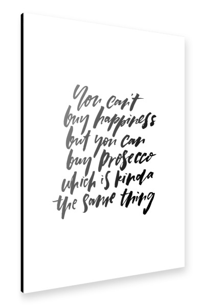 Alu-Dibond "You Can't Buy Happiness Prosecco" 30x20 cm artboxONE