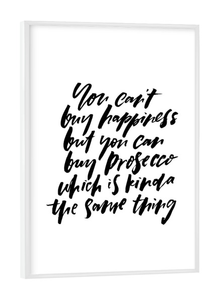 Poster mit weißem Rahmen "You Can't Buy Happiness Prosecco" artboxONE - Typografie,Essen & Trinken,Schwarzweiß,Essen & Trinken / Alkohol,Lustig