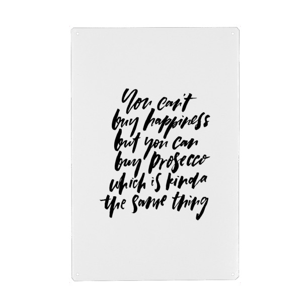 Metall Poster "You Can't Buy Happiness Prosecco" artboxONE - Typografie,Essen & Trinken,Schwarzweiß,Essen & Trinken / Alkohol,Lustig