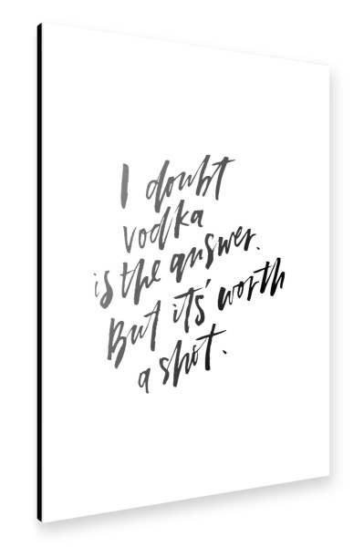 Alu-Dibond "I Doubt Vodka Is The Answer" 30x20 cm artboxONE