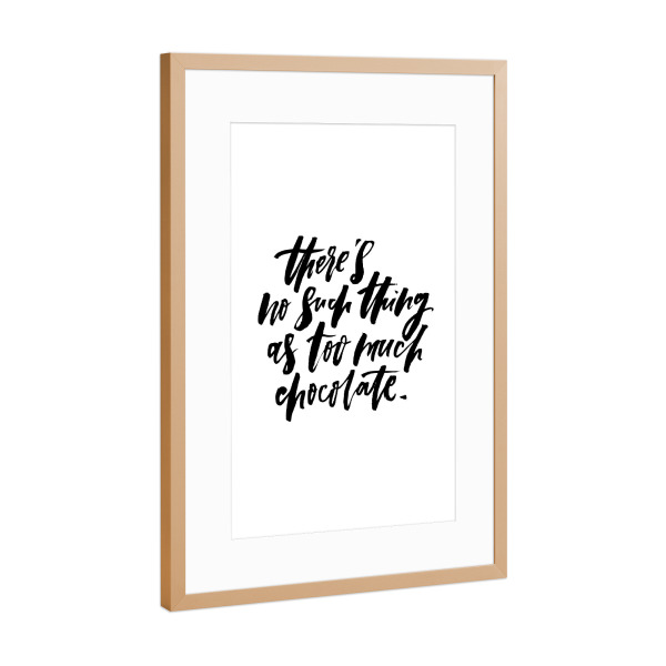 Poster mit Rahmen Kupfer "No Such Thing Too Much Chocolate" artboxONE - Typografie,Essen & Trinken,Schwarzweiß,Weihnachten,Für Mama,Lustig