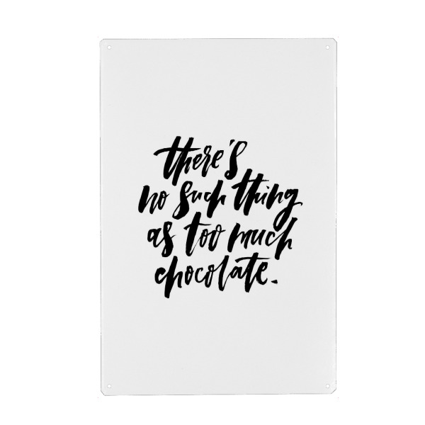 Metall Poster "No Such Thing Too Much Chocolate" artboxONE - Typografie,Essen & Trinken,Schwarzweiß,Weihnachten,Für Mama,Lustig