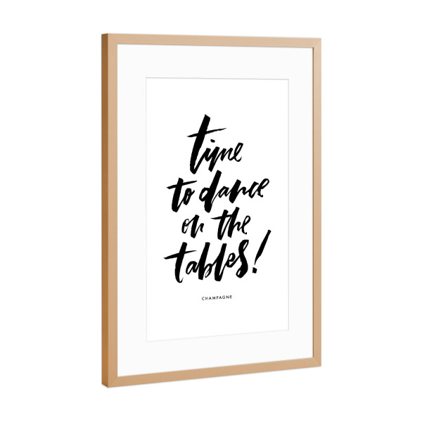 Poster mit Rahmen Kupfer "Time To Dance On Tables Champagne" artboxONE - Typografie,Essen & Trinken,Schwarzweiß,Musik,Essen & Trinken / Alkohol,Lustig