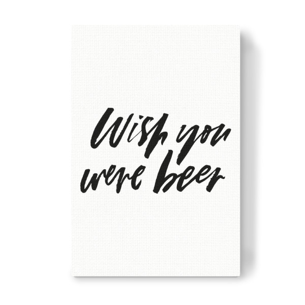 Leinwandbild "Wish You Were Beer 3" artboxONE - Typografie,Essen & Trinken,Schwarzweiß,Liebe,Essen & Trinken / Alkohol,Festivals,Lustig