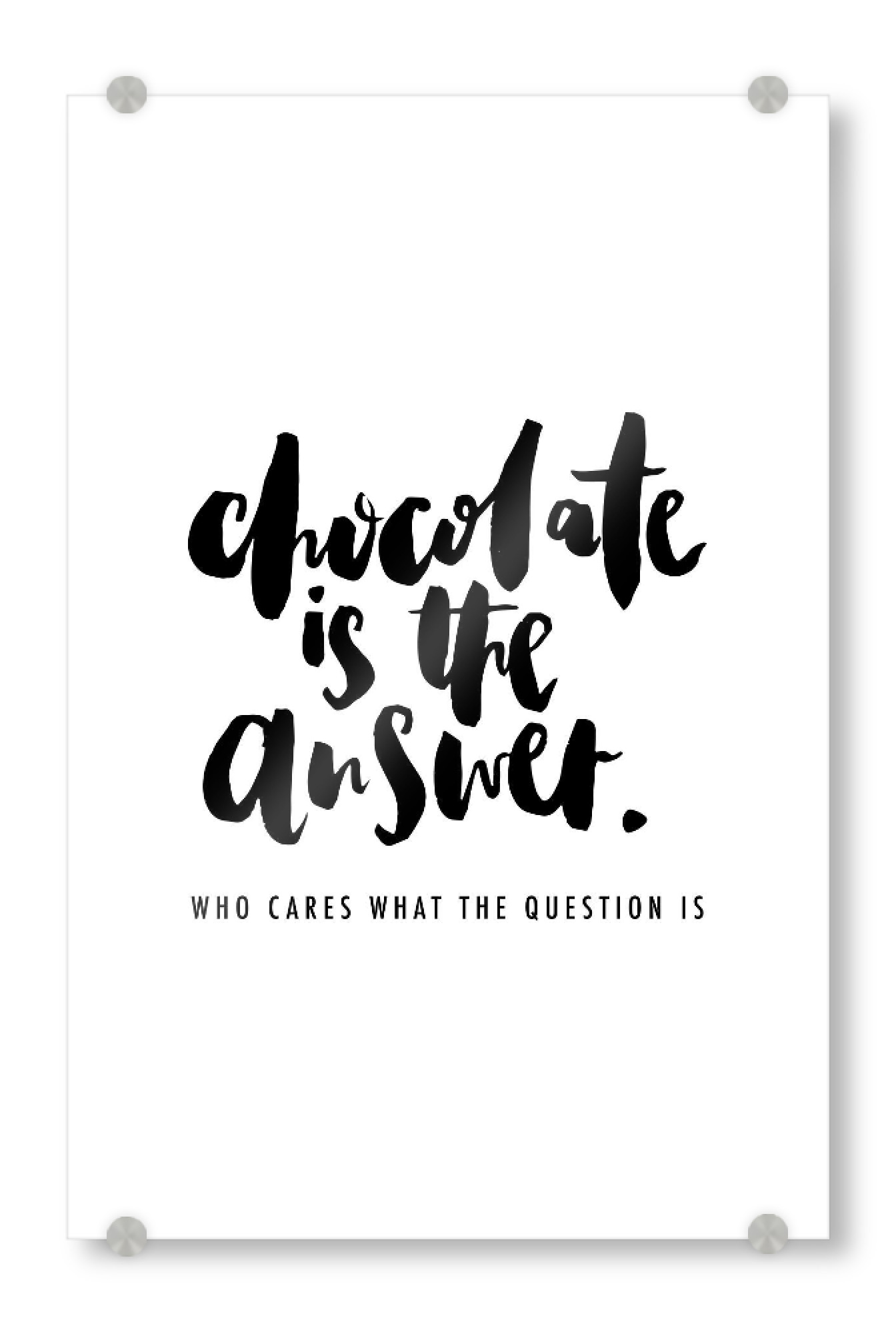 Acrylglasbild "Chocolate Is The Answer" artboxONE - Typografie,Essen & Trinken,Schwarzweiß,Lustig