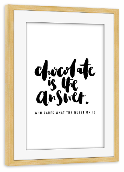 Poster mit Rahmen kiefer "Chocolate Is The Answer" artboxONE - Typografie,Essen & Trinken,Schwarzweiß,Lustig