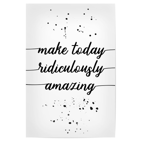 Poster "Make today ridiculously amazing" artboxONE - Typografie,Schwarzweiß