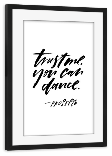 Poster mit Rahmen schwarz "Trust Me You Can Dance, - Prosecco" artboxONE - Typografie,Essen & Trinken,Schwarzweiß,Essen & Trinken / Alkohol,Lustig