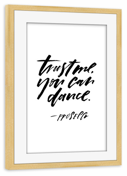 Poster mit Rahmen kiefer "Trust Me You Can Dance, - Prosecco" artboxONE - Typografie,Essen & Trinken,Schwarzweiß,Essen & Trinken / Alkohol,Lustig