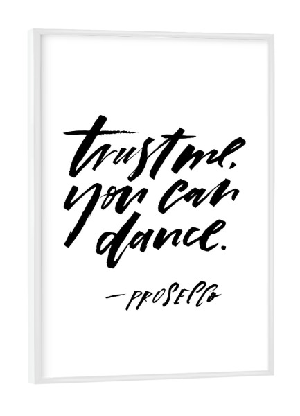 Poster mit weißem Rahmen "Trust Me You Can Dance, - Prosecco" artboxONE - Typografie,Essen & Trinken,Schwarzweiß,Essen & Trinken / Alkohol,Lustig