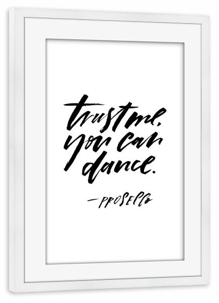 Poster mit Rahmen weiß "Trust Me You Can Dance, - Prosecco" artboxONE - Typografie,Essen & Trinken,Schwarzweiß,Essen & Trinken / Alkohol,Lustig