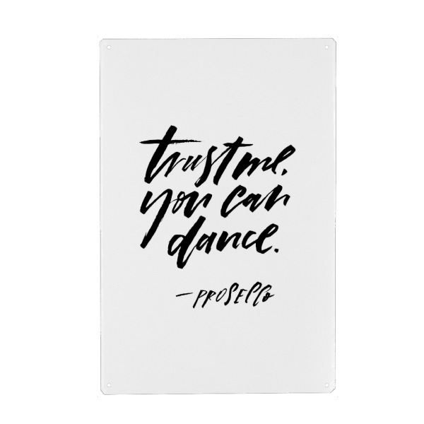 Metall Poster "Trust Me You Can Dance, - Prosecco" artboxONE - Typografie,Essen & Trinken,Schwarzweiß,Essen & Trinken / Alkohol,Lustig
