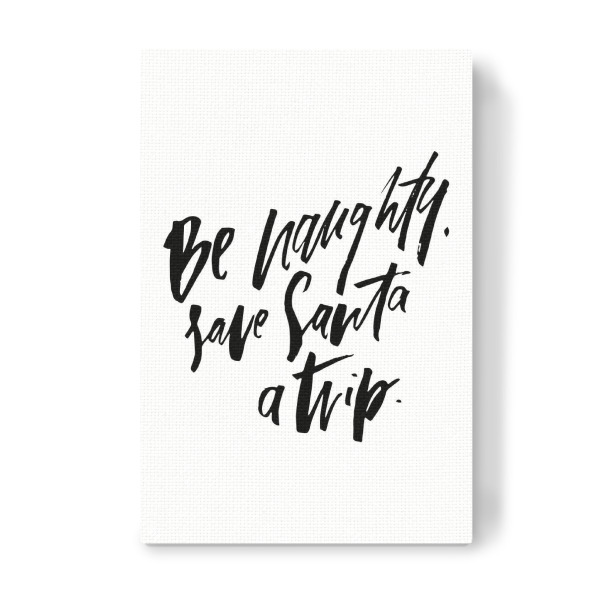 Leinwandbild "Be Naughty. Save Santa A Trip" artboxONE - Schwarzweiß,Weihnachten