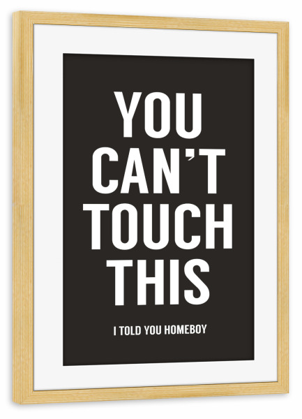 Poster mit Rahmen kiefer "You cant touch this" artboxONE - Typografie,Schwarzweiß - Touch,Dont touch,Its mine,Not yours,Dont share,You