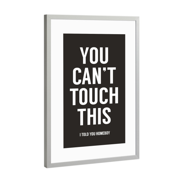 Poster mit Rahmen Silber "You cant touch this" artboxONE - Typografie,Schwarzweiß - Touch,Dont touch,Its mine,Not yours,Dont share,You