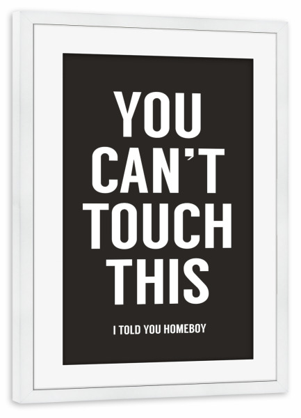 Poster mit Rahmen weiß "You cant touch this" artboxONE - Typografie,Schwarzweiß - Touch,Dont touch,Its mine,Not yours,Dont share,You