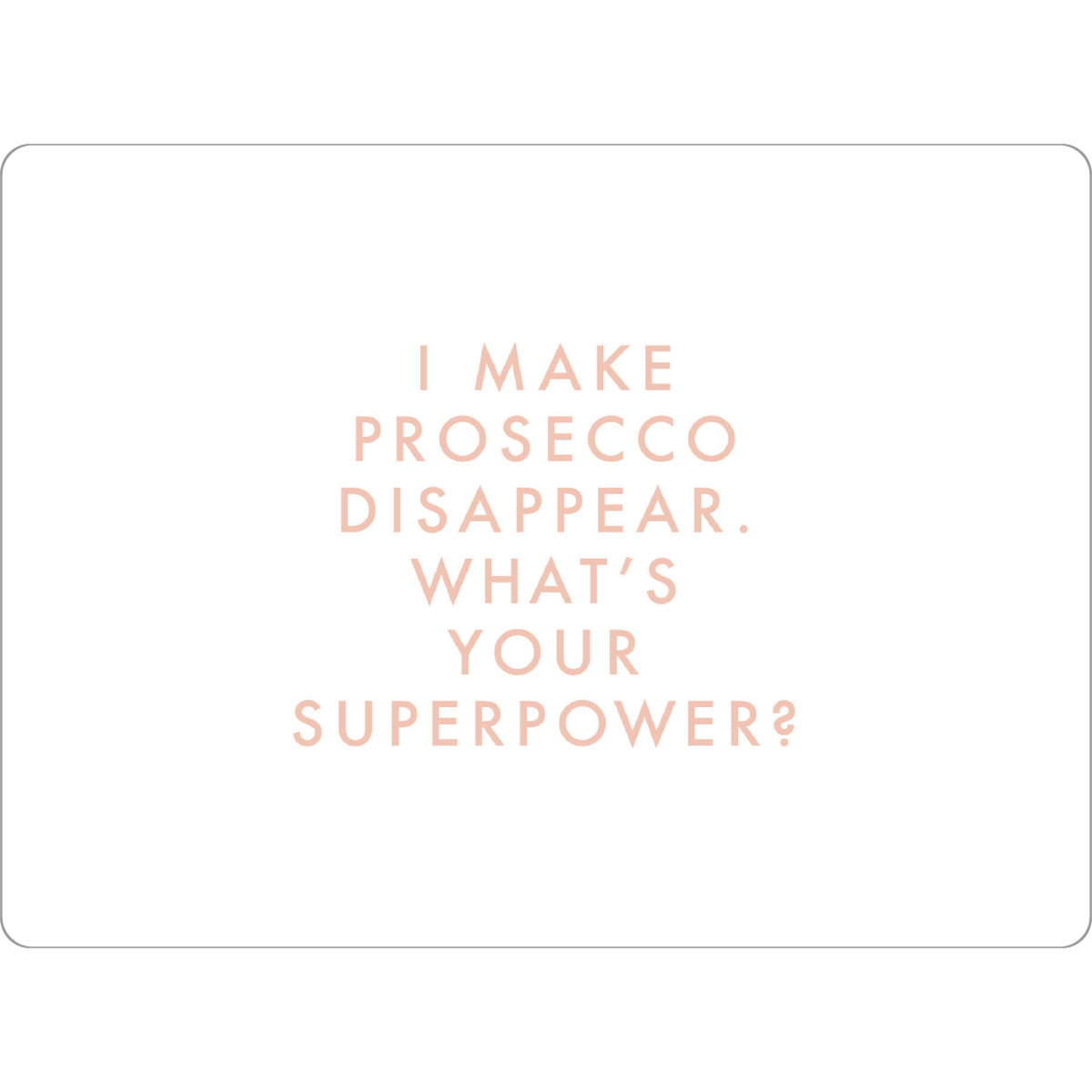 Tischset "I Make Prosecco Disappear Rose" artboxONE - Typografie,Essen & Trinken,Essen & Trinken / Alkohol,Lustig