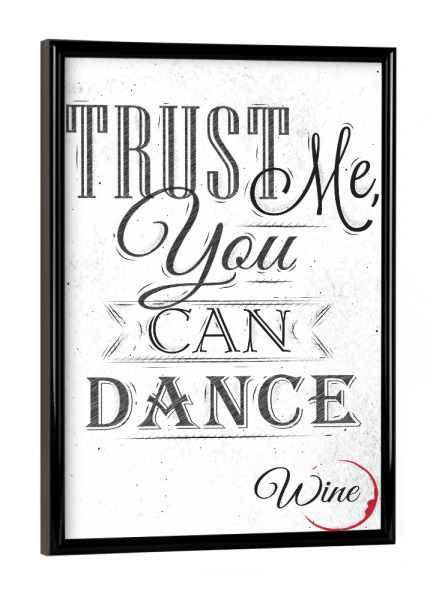 Poster mit schwarzem Rahmen "Trust me you can dance" artboxONE - Schwarzweiß,Fashion,Essen & Trinken / Alkohol,Festivals