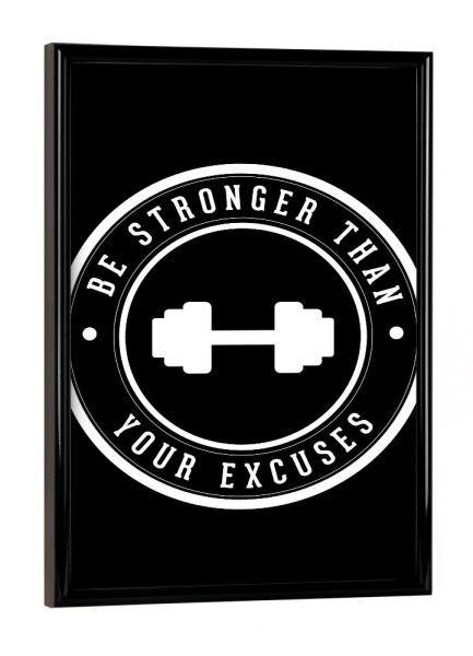 Poster mit schwarzem Rahmen "Be stronger than your excuses 2" artboxONE - Typografie,Schwarzweiß,Sport,Sport / Motivation,Für Mama,Für Papa
