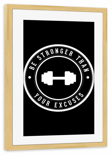 Poster mit Rahmen kiefer "Be stronger than your excuses 2" artboxONE - Typografie,Schwarzweiß,Sport,Sport / Motivation,Für Mama,Für Papa