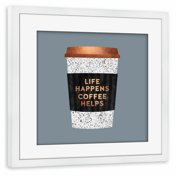 Poster mit Rahmen weiß "Life Happens, Coffee Helps 2" artboxONE - Typografie,Essen & Trinken