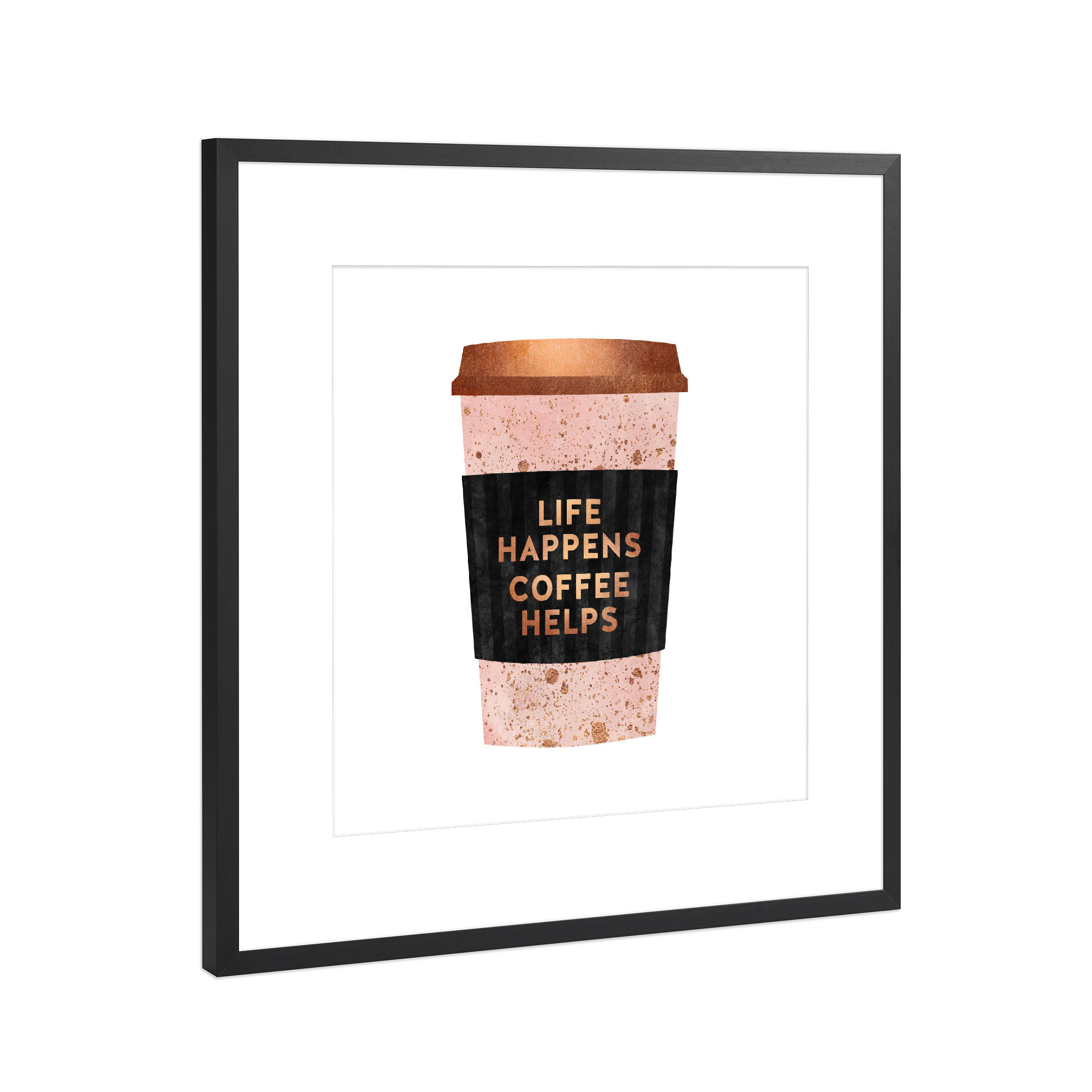 Poster mit Rahmen Schwarz (Metallic) "Life Happens, Coffee Helps 1" artboxONE - Typografie,Essen & Trinken
