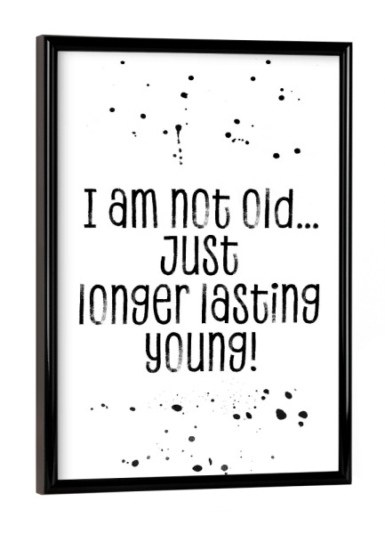 Poster mit schwarzem Rahmen "Ich bin nur etwas länger jung 2" artboxONE - Typografie,Schwarzweiß