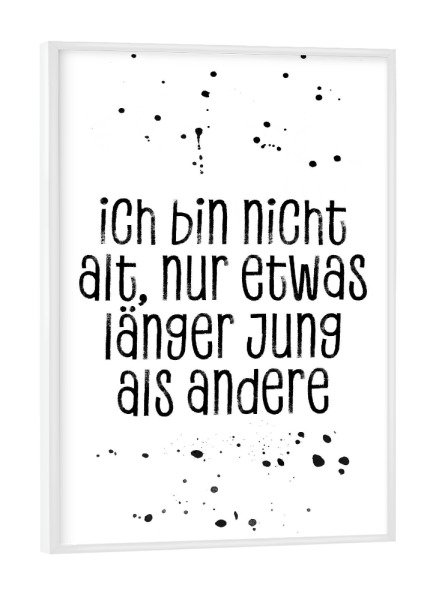 Poster mit weißem Rahmen "Ich bin nur etwas länger jung" artboxONE - Typografie,Schwarzweiß