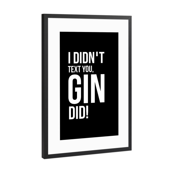 Poster mit Rahmen Schwarz (Metallic) "Gin Did!" artboxONE - Typografie,Essen & Trinken,Schwarzweiß,Männer,Essen & Trinken / Alkohol,Lustig