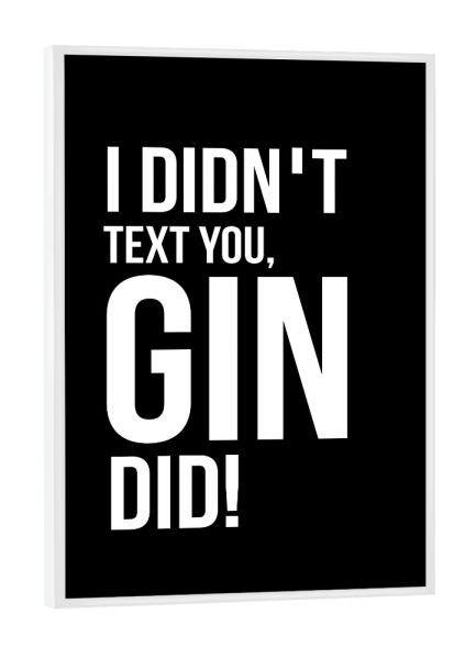 Poster mit weißem Rahmen "Gin Did!" artboxONE - Typografie,Essen & Trinken,Schwarzweiß,Männer,Essen & Trinken / Alkohol,Lustig