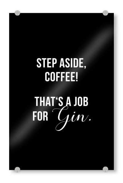 Acrylglasbild "Step Aside" artboxONE - Typografie,Essen & Trinken,Schwarzweiß,Männer,Essen & Trinken / Alkohol,Lustig