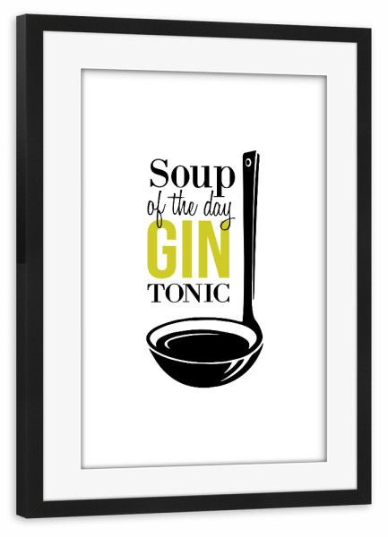 Poster mit Rahmen schwarz "Soup of the Day 2" artboxONE - Typografie,Essen & Trinken,Männer,Essen & Trinken / Alkohol,Lustig