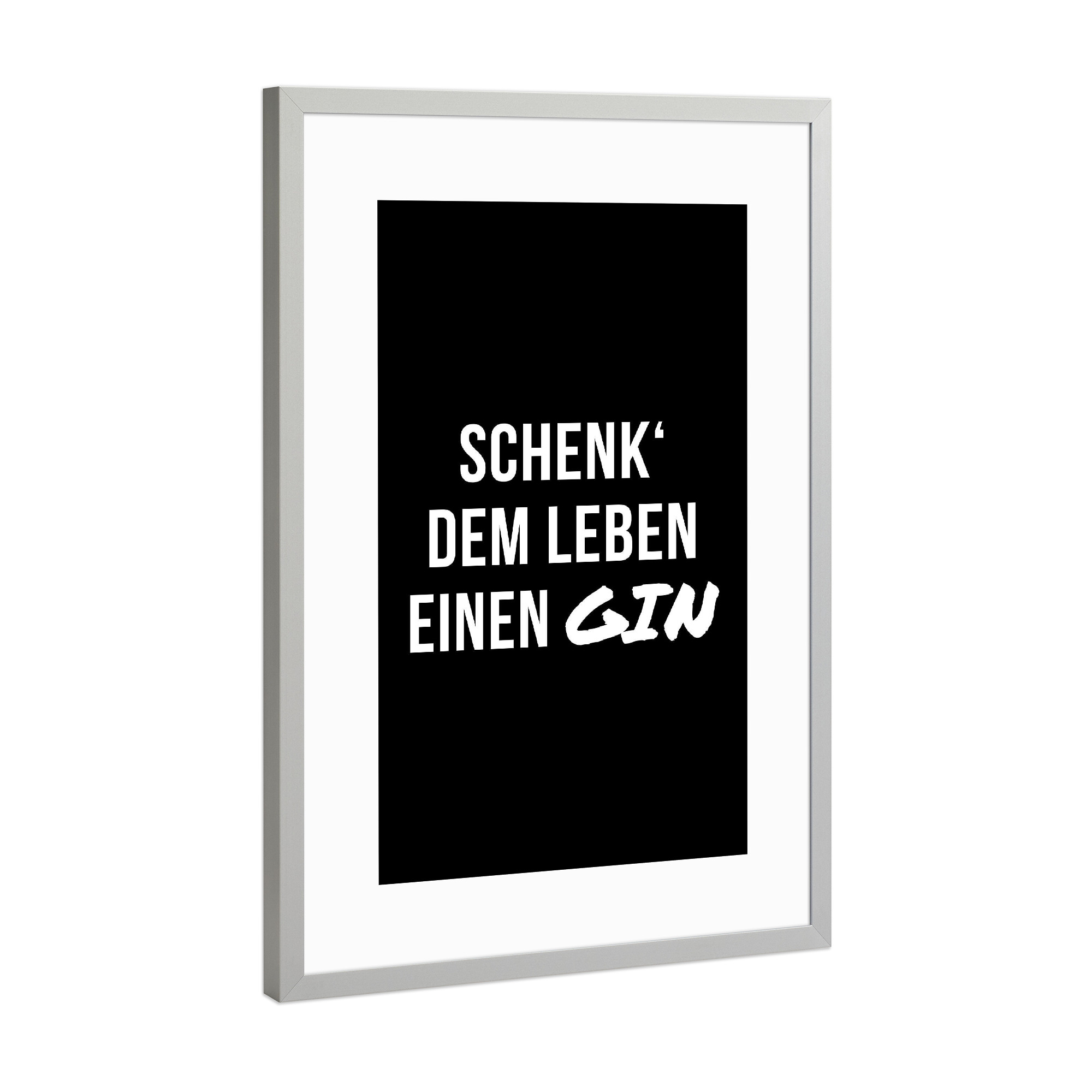 Poster mit Rahmen Silber "Schenk deinem Leben einen Gin" artboxONE - Typografie,Essen & Trinken,Schwarzweiß,Männer,Essen & Trinken / Alkohol,Lustig
