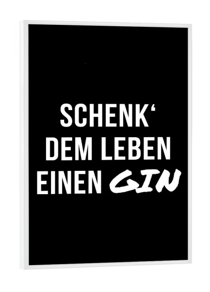 Poster mit weißem Rahmen "Schenk deinem Leben einen Gin" artboxONE - Typografie,Essen & Trinken,Schwarzweiß,Männer,Essen & Trinken / Alkohol,Lustig