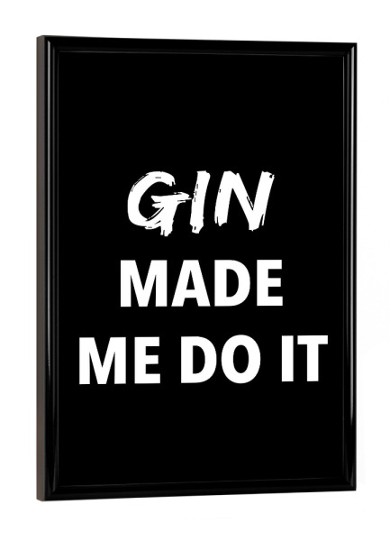 Poster mit schwarzem Rahmen "Gin made me do it" artboxONE - Typografie,Essen & Trinken,Schwarzweiß,Männer,Essen & Trinken / Alkohol,Lustig