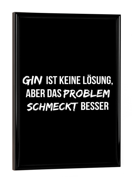 Poster mit schwarzem Rahmen "Gin ist keine Lösung" artboxONE - Typografie,Essen & Trinken,Schwarzweiß,Männer,Essen & Trinken / Alkohol,Lustig
