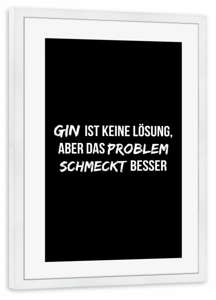 Poster mit Rahmen weiß "Gin ist keine Lösung" artboxONE - Typografie,Essen & Trinken,Schwarzweiß,Männer,Essen & Trinken / Alkohol,Lustig