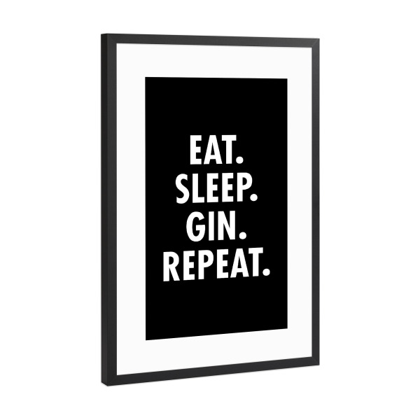Poster mit Rahmen Schwarz (Metallic) "Eat Sleep Gin Repeat" artboxONE - Typografie,Essen & Trinken,Schwarzweiß,Männer,Essen & Trinken / Alkohol