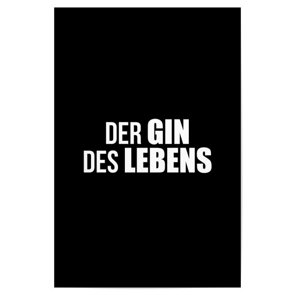 Poster "Der Gin des Lebens 2" artboxONE - Typografie,Essen & Trinken,Schwarzweiß,Männer,Essen & Trinken / Alkohol,Lustig