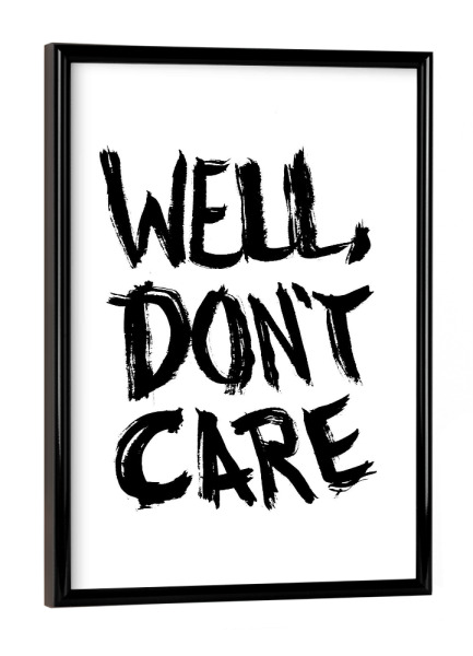 Poster mit schwarzem Rahmen "Well don’t care" artboxONE - Typografie,Schwarzweiß