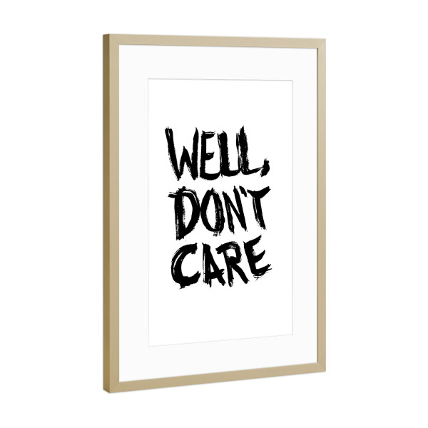 Poster mit Rahmen Gold "Well don’t care" artboxONE - Typografie,Schwarzweiß