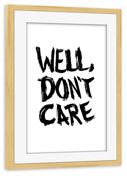 Poster mit Rahmen kiefer "Well don’t care" artboxONE - Typografie,Schwarzweiß