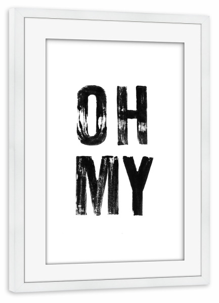 Poster mit Rahmen weiß "Oh My Print" artboxONE - Typografie,Schwarzweiß