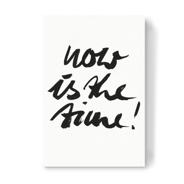 Leinwandbild "Now is the time!" artboxONE - Typografie,Schwarzweiß